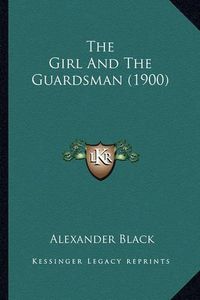 Cover image for The Girl and the Guardsman (1900) the Girl and the Guardsman (1900)