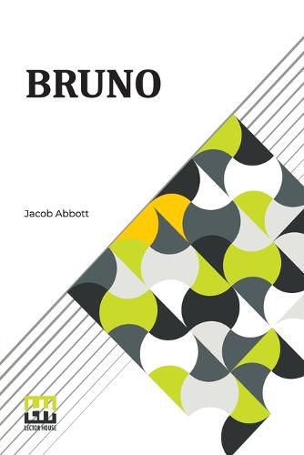 Cover image for Bruno: Or, Lessons Of Fidelity, Patience, And Self-Denial Taught By A Dog.