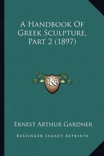 A Handbook of Greek Sculpture, Part 2 (1897)