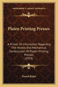 Cover image for Platen Printing Presses: A Primer of Information Regarding the History and Mechanical Construction of Platen Printing Presses (1918)