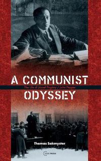 Cover image for A Communist Odyssey: The Life of JoZsef PogaNy/John Pepper