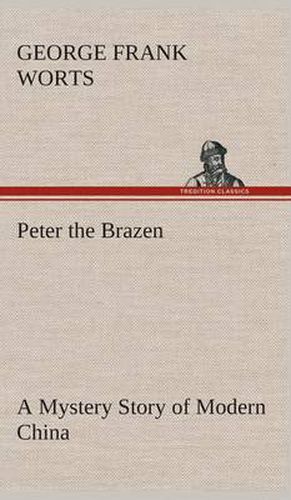 Cover image for Peter the Brazen A Mystery Story of Modern China