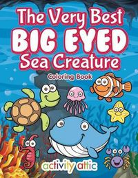 Cover image for The Very Best Big Eyed Sea Creature Coloring Book