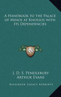 Cover image for A Handbook to the Palace of Minos at Knossos with Its Dependencies