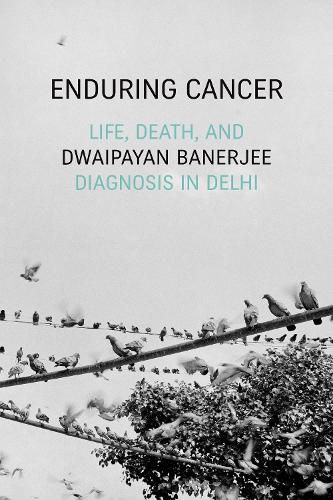 Enduring Cancer: Life, Death, and Diagnosis in Delhi