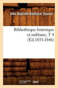 Cover image for Bibliotheque Historique Et Militaire, T 4 (Ed.1835-1846)