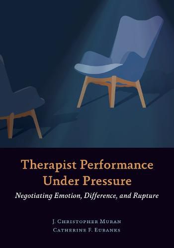 Cover image for Therapist Performance Under Pressure: Negotiating Emotion, Difference, and Rupture