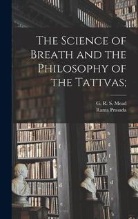 Cover image for The Science of Breath and the Philosophy of the Tattvas;