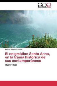 Cover image for El enigmatico Santa Anna, en la trama historica de sus contemporaneos