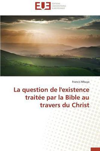 Cover image for La Question de L'Existence Traitee Par La Bible Au Travers Du Christ