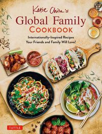 Cover image for Katie Chin's Global Family Cookbook: Internationally-Inspired Recipes Your Friends and Family Will Love!