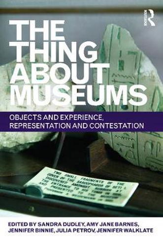 The Thing about Museums: Objects and Experience, Representation and Contestation