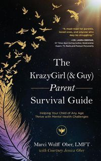 Cover image for The KrazyGirl (& Guy) Parent Survival Guide: Helping Your Child of Any Age Thrive with Mental Health Challenges