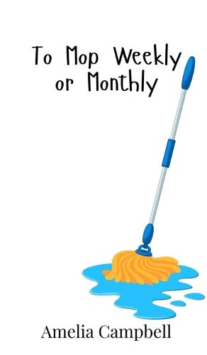 Cover image for To Mop Weekly or Monthly