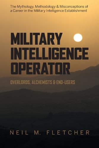 Cover image for Military Intelligence Operator: Overlords, Alchemists & End-Users