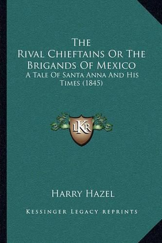 The Rival Chieftains or the Brigands of Mexico: A Tale of Santa Anna and His Times (1845)