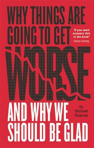 Cover image for Why Things Are Going to Get Worse - And Why We Should Be Glad