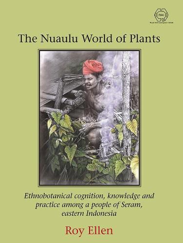 Cover image for The Nuaulu World of Plants: Ethnobotanical cognition, knowledge and practice among a people of Seram, eastern Indonesia