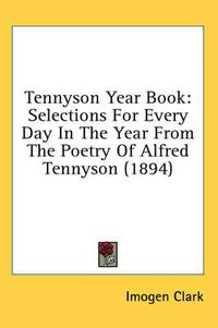 Cover image for Tennyson Year Book: Selections for Every Day in the Year from the Poetry of Alfred Tennyson (1894)