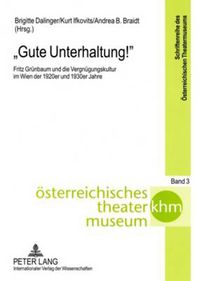 Cover image for Gute Unterhaltung!; Fritz Grunbaum und die Vergnugungskultur im Wien der 1920er und 1930er Jahre