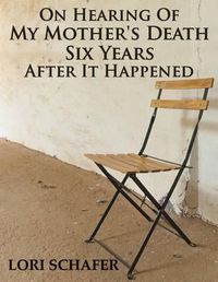 Cover image for On Hearing of My Mother's Death Six Years After It Happened: A Daughter's Memoir of Mental Illness