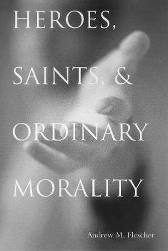 Cover image for Heroes, Saints, and Ordinary Morality