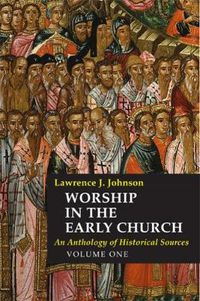 Cover image for Worship in the Early Church: An Anthology of Historical Sources