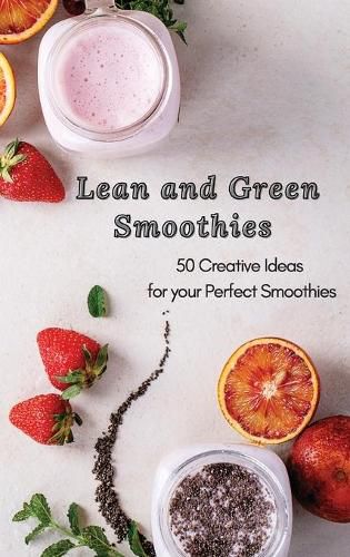 Cover image for Lean and Green Smoothies: 50 Creative Ideas for your Perfect Smoothies