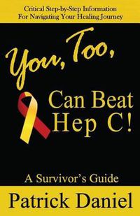 Cover image for You, Too, Can Beat Hep C!: A Survivor's Guide