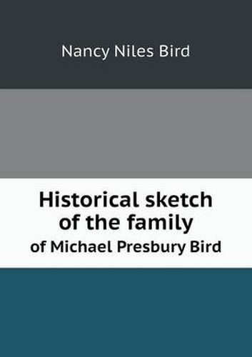 Historical sketch of the family of Michael Presbury Bird