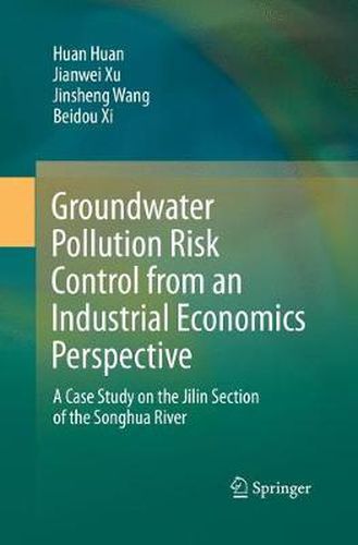 Groundwater Pollution Risk Control from an Industrial Economics Perspective: A Case Study on the Jilin Section of the Songhua River