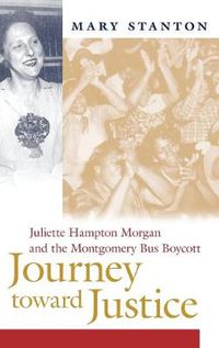 Cover image for Journey Toward Justice: Juliette Hampton Morgan and the Montgomery Bus Boycott