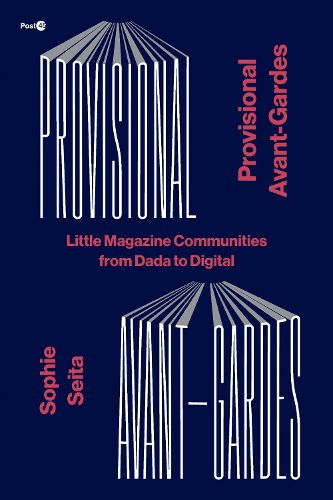 Cover image for Provisional Avant-Gardes: Little Magazine Communities from Dada to Digital