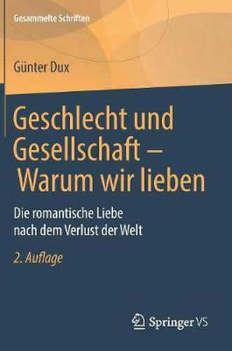 Cover image for Geschlecht Und Gesellschaft - Warum Wir Lieben: Die Romantische Liebe Nach Dem Verlust Der Welt