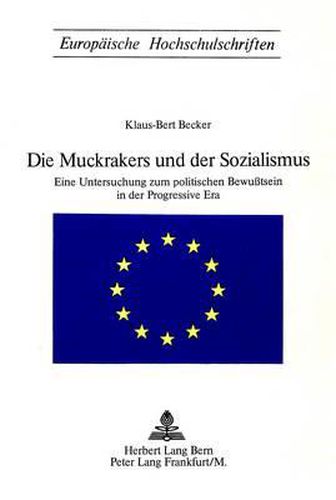 Die Muckrakers Und Der Sozialismus: Eine Untersuchung Zum Politischen Bewusstsein in Der Progressive Era