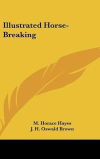 Cover image for Illustrated Horse-Breaking