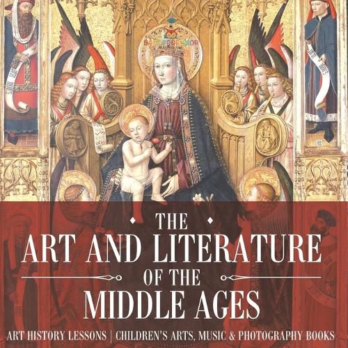 Cover image for The Art and Literature of the Middle Ages - Art History Lessons Children's Arts, Music & Photography Books