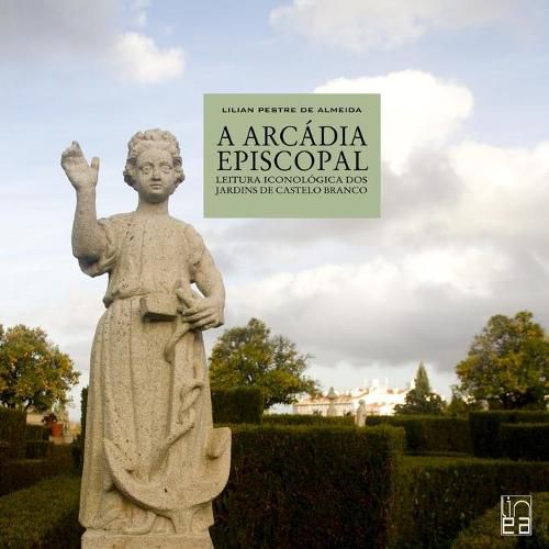 Cover image for A Arcadia episcopal - leitura iconologica dos jardins de Castelo Branco