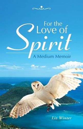 Cover image for For the Love of Spirit: A Medium Memoir