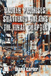 Cover image for Broken Promises: : Shattered Dreams The Final Chapter