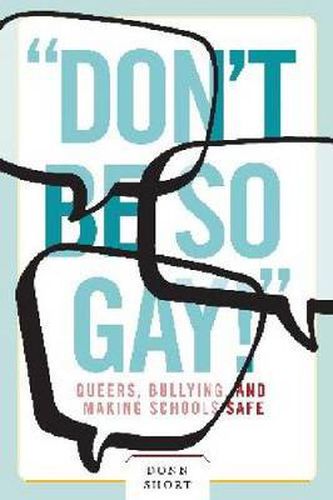 Cover image for Don't Be So Gay!: Queers, Bullying, and Making Schools Safe