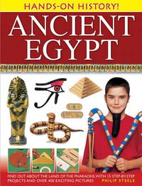 Cover image for Hands-on History! Ancient Egypt: Find Out About the Land of the Pharaohs, with 15 Step-by-step Projects and Over 400 Exciting Pictures