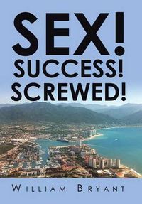 Cover image for Sex! Success! Screwed!