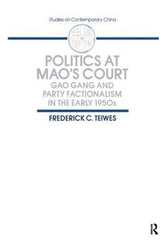 Cover image for Politics at Mao's Court: Gao Gang and Party Factionalism in the Early 1950s