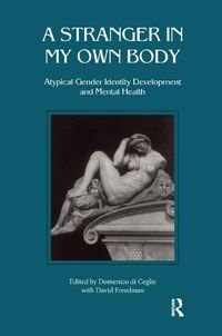 Cover image for A Stranger in My Own Body: Atypical Gender Identity Development and Mental Health