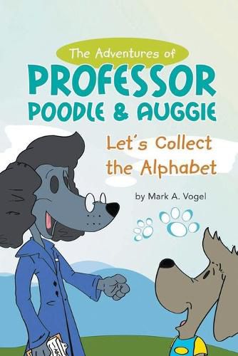 Cover image for The Adventures of Professor Poodle & Auggie: Let's Collect the Alphabet