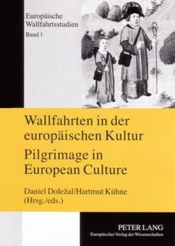 Wallfahrten in Der Europaeischen Kultur - Pilgrimage in European Culture: Tagungsband P&#345;ibram 26.-29. Mai 2004- Proceedings of the Symposium P&#345;ibram, May 26 Th -29 Th 2004