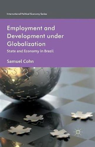 Cover image for Employment and Development under Globalization: State and Economy in Brazil