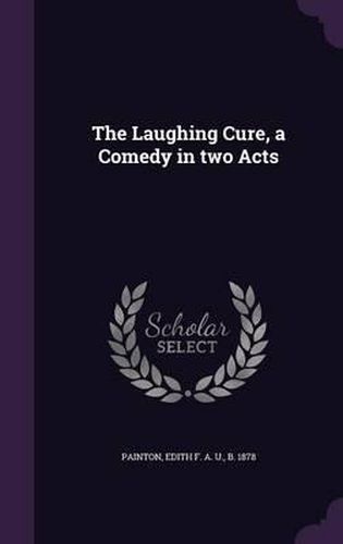 Cover image for The Laughing Cure, a Comedy in Two Acts