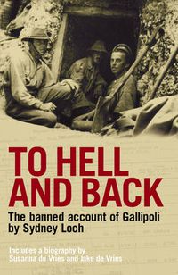 Cover image for To Hell And Back: The Banned Account of Gallipoli's Horror by Journalist and Soldier Sydney Loch